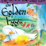 Aesop’s Fables –THE GOOSE THAT LAID GOLDEN EGGS